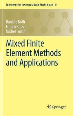 Mixed Finite Element Methods and Applications - Daniele Boffi, Franco Brezzi, Michel Fortin - Libro Springer-Verlag Berlin and Heidelberg GmbH & Co. KG, Springer Series in Computational Mathematics | Libraccio.it