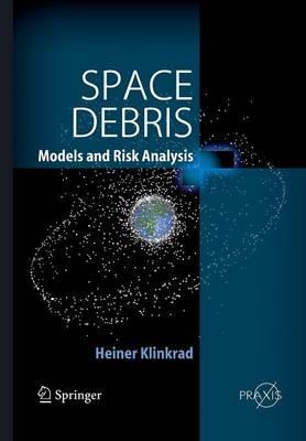 Space Debris - Heiner Klinkrad - Libro Springer-Verlag Berlin and Heidelberg GmbH & Co. KG, Astronautical Engineering | Libraccio.it