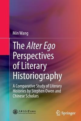 The Alter Ego Perspectives of Literary Historiography - Min Wang - Libro Springer-Verlag Berlin and Heidelberg GmbH & Co. KG | Libraccio.it