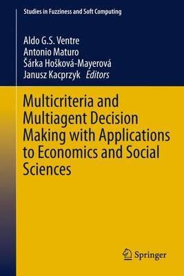 Multicriteria and Multiagent Decision Making with Applications to Economics and Social Sciences  - Libro Springer-Verlag Berlin and Heidelberg GmbH & Co. KG, Studies in Fuzziness and Soft Computing | Libraccio.it