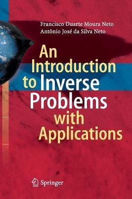 An Introduction to Inverse Problems with Applications - Francisco Duarte Moura Neto, Antônio José da Silva Neto - Libro Springer-Verlag Berlin and Heidelberg GmbH & Co. KG | Libraccio.it