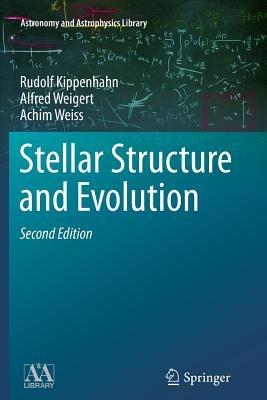 Stellar Structure and Evolution - Rudolf Kippenhahn, Alfred Weigert, Achim Weiss - Libro Springer-Verlag Berlin and Heidelberg GmbH & Co. KG, Astronomy and Astrophysics Library | Libraccio.it
