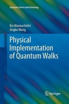 Physical Implementation of Quantum Walks - Kia Manouchehri, Jingbo Wang - Libro Springer-Verlag Berlin and Heidelberg GmbH & Co. KG, Quantum Science and Technology | Libraccio.it