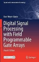 Digital Signal Processing with Field Programmable Gate Arrays - Uwe Meyer-Baese - Libro Springer-Verlag Berlin and Heidelberg GmbH & Co. KG, Signals and Communication Technology | Libraccio.it