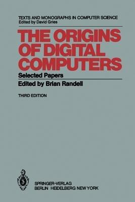 The Origins of Digital Computers  - Libro Springer-Verlag Berlin and Heidelberg GmbH & Co. KG, Monographs in Computer Science | Libraccio.it