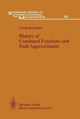 History of Continued Fractions and Padé Approximants - Claude Brezinski - Libro Springer-Verlag Berlin and Heidelberg GmbH & Co. KG, Springer Series in Computational Mathematics | Libraccio.it