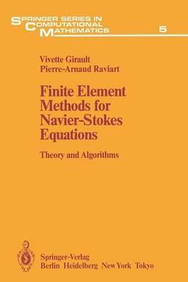 Finite Element Methods for Navier-Stokes Equations - Vivette Girault, Pierre-Arnaud Raviart - Libro Springer-Verlag Berlin and Heidelberg GmbH & Co. KG, Springer Series in Computational Mathematics | Libraccio.it