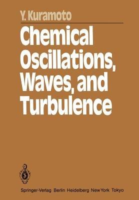Chemical Oscillations, Waves, and Turbulence - Y. Kuramoto - Libro Springer-Verlag Berlin and Heidelberg GmbH & Co. KG, Springer Series in Synergetics | Libraccio.it