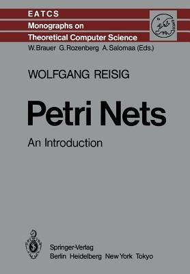 Petri Nets - Wolfgang Reisig - Libro Springer-Verlag Berlin and Heidelberg GmbH & Co. KG, Monographs in Theoretical Computer Science. An EATCS Series | Libraccio.it