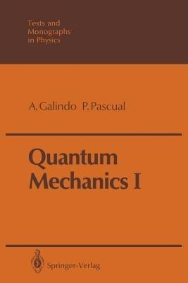 Quantum Mechanics I - Alberto Galindo, Pedro Pascual - Libro Springer-Verlag Berlin and Heidelberg GmbH & Co. KG, Theoretical and Mathematical Physics | Libraccio.it