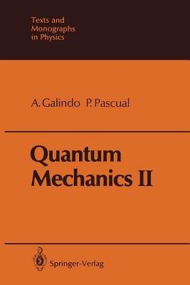 Quantum Mechanics II - Alberto Galindo, Pedro Pascual - Libro Springer-Verlag Berlin and Heidelberg GmbH & Co. KG, Theoretical and Mathematical Physics | Libraccio.it