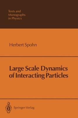 Large Scale Dynamics of Interacting Particles - Herbert Spohn - Libro Springer-Verlag Berlin and Heidelberg GmbH & Co. KG, Theoretical and Mathematical Physics | Libraccio.it