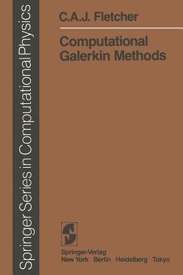 Computational Galerkin Methods - C. A. J. Fletcher - Libro Springer-Verlag Berlin and Heidelberg GmbH & Co. KG, Scientific Computation | Libraccio.it
