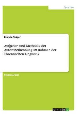 Aufgaben und Methodik der Autorenerkennung im Rahmen der Forensischen Linguistik - Francie Trager - Libro Grin Publishing | Libraccio.it
