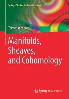 Manifolds, Sheaves, and Cohomology - Torsten Wedhorn - Libro Springer Fachmedien Wiesbaden, Springer Studium Mathematik - Master | Libraccio.it