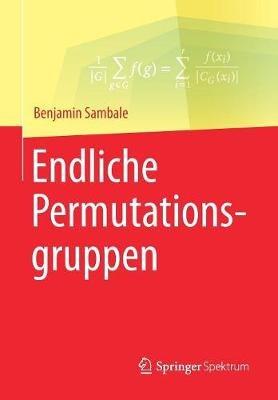 Endliche Permutationsgruppen - Benjamin Sambale - Libro Springer Fachmedien Wiesbaden | Libraccio.it