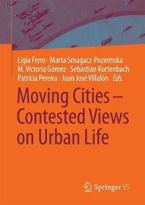 Moving Cities – Contested Views on Urban Life  - Libro Springer Fachmedien Wiesbaden | Libraccio.it