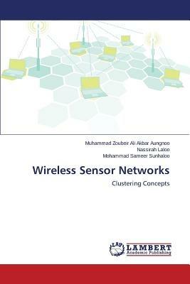 Wireless Sensor Networks - Aungnoo Muhammad Zoubeir Ali Akbar, Laloo Nassirah, Sunhaloo Mohammad Sameer - Libro LAP Lambert Academic Publishing | Libraccio.it