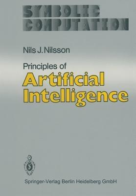 Principles of Artificial Intelligence - Nils J. Nilsson - Libro Springer-Verlag Berlin and Heidelberg GmbH & Co. KG, Symbolic Computation | Libraccio.it