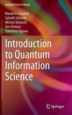 Introduction to Quantum Information Science - Masahito Hayashi, Satoshi Ishizaka, Akinori Kawachi - Libro Springer-Verlag Berlin and Heidelberg GmbH & Co. KG, Graduate Texts in Physics | Libraccio.it