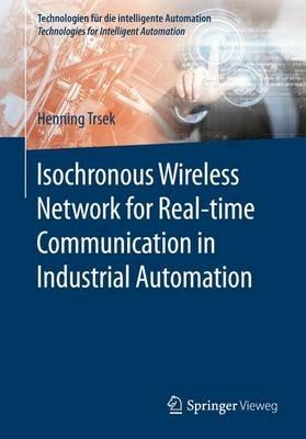 Isochronous Wireless Network for Real-time Communication in Industrial Automation - Henning Trsek - Libro Springer Fachmedien Wiesbaden, Technologien für die intelligente Automation | Libraccio.it