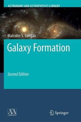 Galaxy Formation - Malcolm S. Longair - Libro Springer-Verlag Berlin and Heidelberg GmbH & Co. KG, Astronomy and Astrophysics Library | Libraccio.it