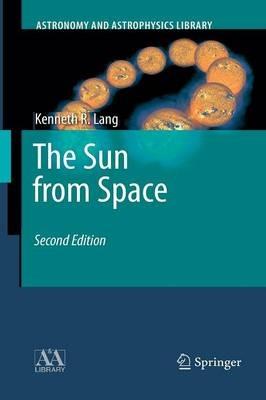 The Sun from Space - Kenneth R. Lang - Libro Springer-Verlag Berlin and Heidelberg GmbH & Co. KG, Astronomy and Astrophysics Library | Libraccio.it