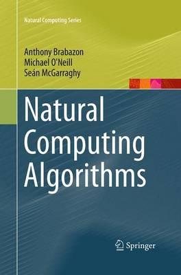 Natural Computing Algorithms - Anthony Brabazon, Michael O'Neill, Seán McGarraghy - Libro Springer-Verlag Berlin and Heidelberg GmbH & Co. KG, Natural Computing Series | Libraccio.it