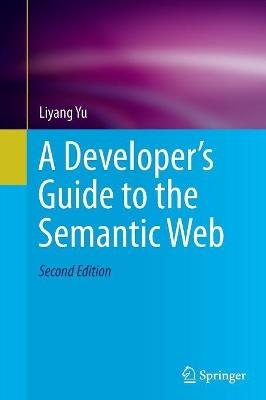 A Developer’s Guide to the Semantic Web - Liyang Yu - Libro Springer-Verlag Berlin and Heidelberg GmbH & Co. KG | Libraccio.it