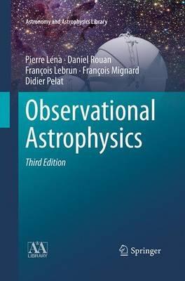 Observational Astrophysics - Pierre Léna, Daniel Rouan, François Lebrun - Libro Springer-Verlag Berlin and Heidelberg GmbH & Co. KG, Astronomy and Astrophysics Library | Libraccio.it