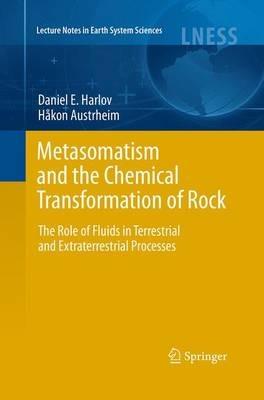 Metasomatism and the Chemical Transformation of Rock - Daniel Harlov, Hakon Austrheim - Libro Springer-Verlag Berlin and Heidelberg GmbH & Co. KG, Lecture Notes in Earth System Sciences | Libraccio.it