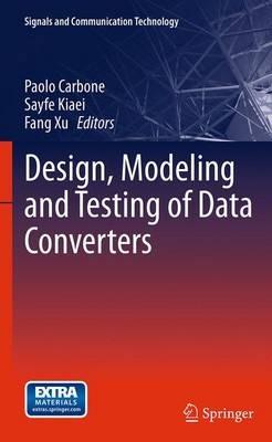 Design, Modeling and Testing of Data Converters  - Libro Springer-Verlag Berlin and Heidelberg GmbH & Co. KG, Signals and Communication Technology | Libraccio.it