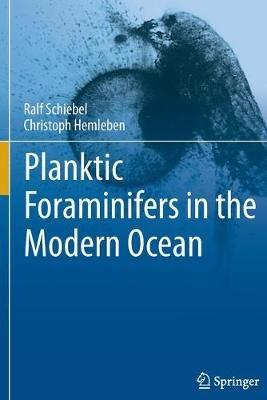 Planktic Foraminifers in the Modern Ocean - Ralf Schiebel, Christoph Hemleben - Libro Springer-Verlag Berlin and Heidelberg GmbH & Co. KG | Libraccio.it