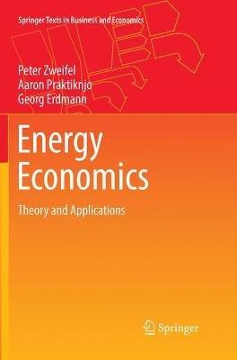 Energy Economics - Peter Zweifel, Aaron Praktiknjo, Georg Erdmann - Libro Springer-Verlag Berlin and Heidelberg GmbH & Co. KG, Springer Texts in Business and Economics | Libraccio.it