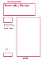 Structuring Design: Graphic Grids in Theory and Practice - Ulysses Voelker, Michael Schmitz - Libro Niggli Verlag | Libraccio.it