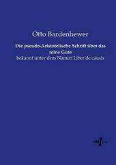 Die pseudo-Aristotelische Schrift über das reine Gute