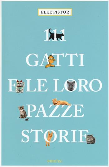 111 gatti e le loro pazze storie - Elke Pistor - Libro Emons Edizioni 2016 | Libraccio.it