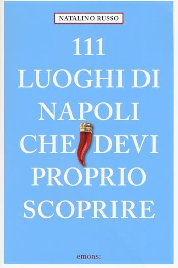 111 luoghi di Napoli che devi proprio scoprire - Natalino Russo - Libro Emons Edizioni 2018, Le guide 111 | Libraccio.it