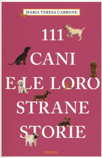 111 cani e le loro strane storie - Maria Teresa Carbone - Libro Emons Edizioni 2017, Le guide 111 | Libraccio.it