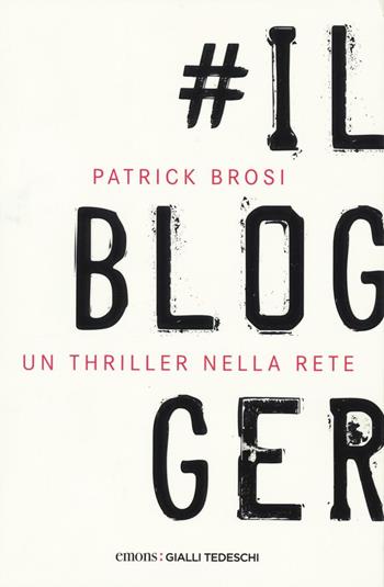 Il blogger - Patrick Brosi - Libro Emons Edizioni 2017, Gialli tedeschi | Libraccio.it