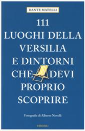 111 luoghi della Versilia e dintorni che devi proprio scoprire. Ediz. a colori