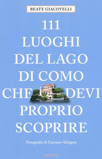 111 luoghi del lago di Como che devi proprio scoprire - Beate Giacovelli - Libro Emons Edizioni 2017, Le guide 111 | Libraccio.it