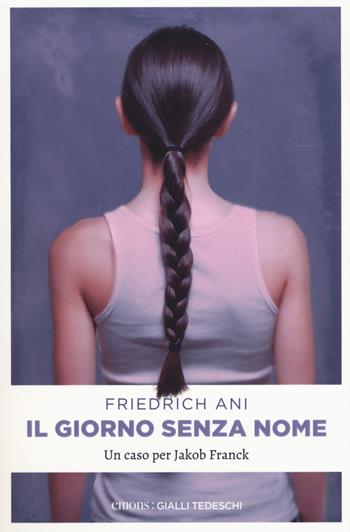 Il giorno senza nome. Un caso per Jakob Franck - Friedrich Ani - Libro Emons Edizioni 2017, Gialli tedeschi | Libraccio.it