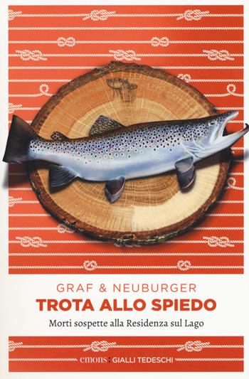 Trota allo spiedo. Morti sospette alla Residenza sul lago - Lisa Graf, Ottmar Neuburger - Libro Emons Edizioni 2018, Gialli tedeschi | Libraccio.it