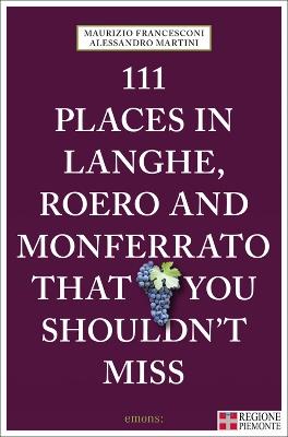 111 places in Langhe, Roero und Monferrato that you shouldn't miss - Maurizio Francesconi, Alessandro Martini - Libro Emons Edizioni 2018, Le guide 111 | Libraccio.it