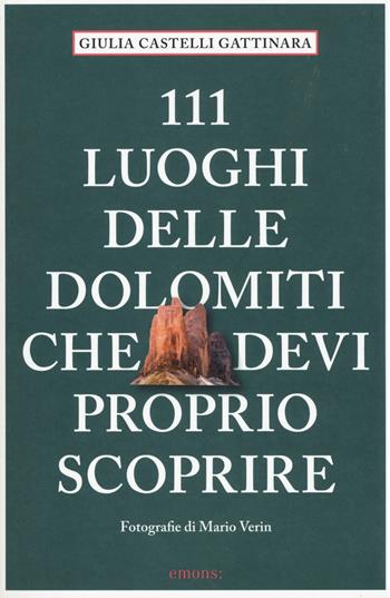 111 luoghi delle Dolomiti che devi proprio scoprire - Giulia Castelli Gattinara - Libro Emons Edizioni 2019, Le guide 111 | Libraccio.it