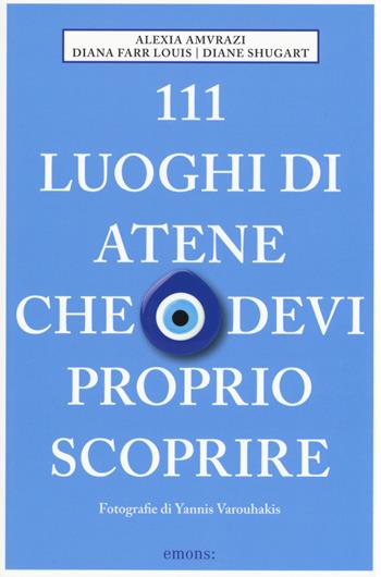 111 luoghi di Atene che devi proprio scoprire - Alexia Amvrazi, Diana Farr Louis, Diane Shugart - Libro Emons Edizioni 2019, Le guide 111 | Libraccio.it