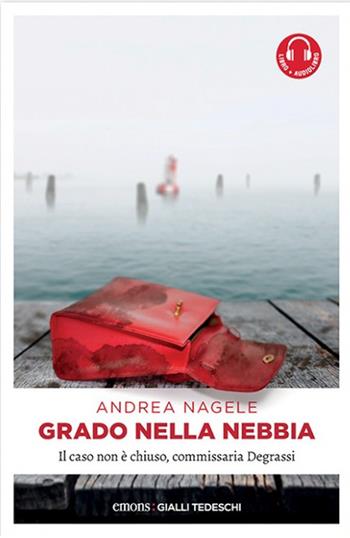 Grado nella nebbia - Andrea Nagele - Libro Emons Edizioni 2021, Gialli tedeschi | Libraccio.it