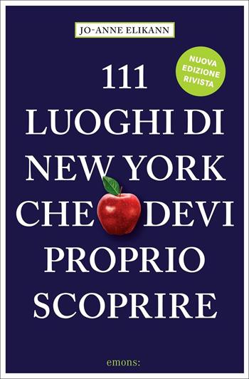 111 luoghi di New York che devi proprio scoprire - Jo-Anne Elikann - Libro Emons Edizioni 2021, Le guide 111 | Libraccio.it