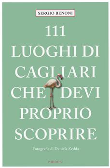111 luoghi di Cagliari che devi proprio scoprire - Sergio Benoni - Libro Emons Edizioni 2022, Le guide 111 | Libraccio.it